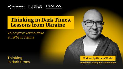 Thinking in Dark Times. Lessons from Ukraine