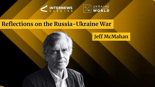 Just War Theory and The Russia-Ukraine War — With Jeff McMahan